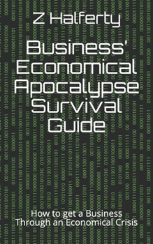 Paperback Business' Economical Apocalypse Survival Guide: How to get a Business Through an Economical Crisis Book