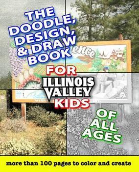 Paperback The Doodle, Design, & Draw Book for Illinois Valley Kids of All Ages Book