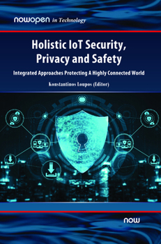 Hardcover Holistic Iot Security, Privacy and Safety: Integrated, Approaches Protecting a Highly Connected World Book