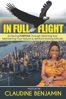 Paperback In Full Flight: Achieving Purpose Through Attaining And Maintaining Your Natural & Spiritual Soaring Altitude Book