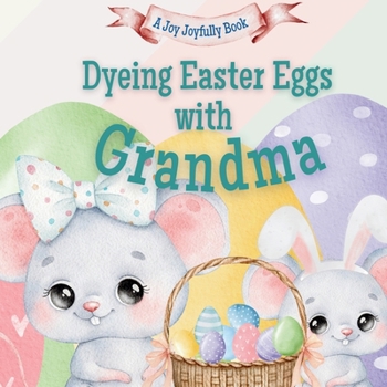 Dyeing Easter Eggs with Grandma: A Delightful Easter Story of Family Fun and Egg Dyeing