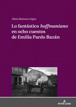 Hardcover Lo fantástico hoffmaniano en ocho cuentos de Emilia Pardo Bazán [Spanish] Book