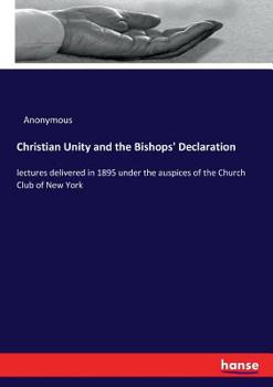Christian Unity and the Bishops' Declaration. Church Club Lectures 1895