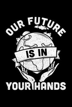 Our Future Is In Your Hands: Lined A5 Notebook for Climate Protection