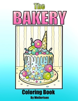 Paperback The bakery coloring book by Weilertsen: Cakes desserts and sweet treats for coloring by adults Book