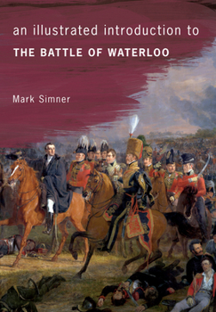 Paperback An Illustrated Introduction to the Battle of Waterloo Book