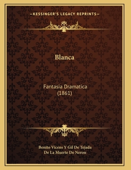 Paperback Blanca: Fantasia Dramatica (1861) [Spanish] Book