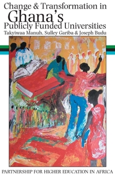 Change and Transformation in Ghana's Publicly Funded Universities: A Study of Experiences, Lessons and Opportunities (Higher Education in Africa)