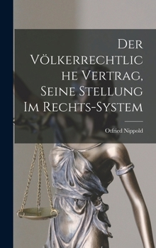 Der V�lkerrechtliche Vertrag, Seine Stellung Im Rechts-System