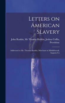 Hardcover Letters on American Slavery: Addressed to Mr. Thomas Rankin, Merchant at Middlebrook, Augusta Co Book