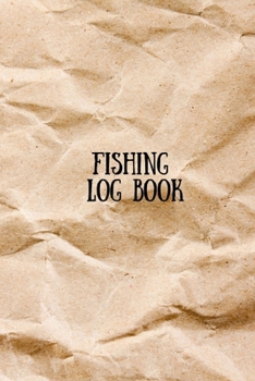 Fishing Log Book: Fishing Journal To Organize and Record Your Fishing Activities