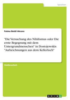 Paperback "Die Versuchung des Nihilismus oder Die erste Begegnung mit dem Untergrundmenschen" in Dostojewskis "Aufzeichnungen aus dem Kellerloch" [German] Book