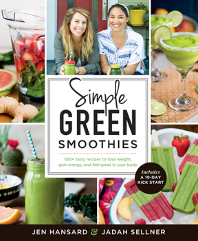 Paperback Simple Green Smoothies: 100+ Tasty Recipes to Lose Weight, Gain Energy, and Feel Great in Your Body Book