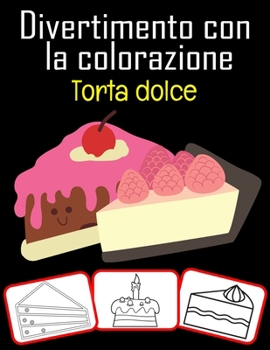 Paperback Divertimento con la colorazione Torta dolce: Libro da colorare per bambini Fun with Sweet Cake (60 pagine con 30 immagini dolci) [Italian] Book