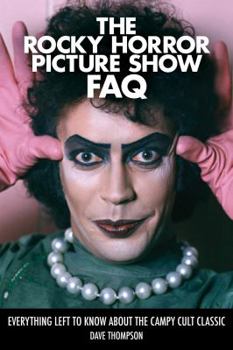 Paperback The Rocky Horror Picture Show FAQ: Everything Left to Know about the Campy Cult Classic Book