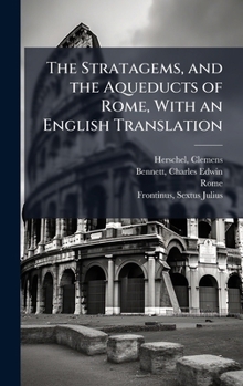 The Stratagems, and the Aqueducts of Rome, With an English Translation