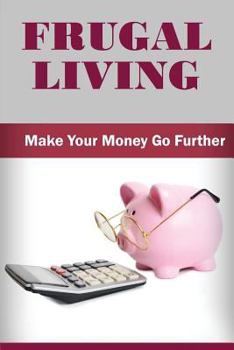 Paperback Frugal Living: Make Your Money Go Further Book