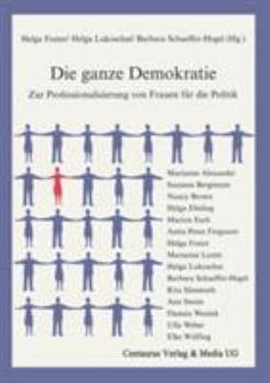 Paperback Die Ganze Demokratie: Zur Professionalisierung Von Frauen Für Die Politik [German] Book