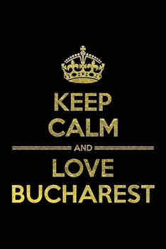Paperback KEEP CALM AND LOVE BUCHAREST Notebook": Lined Notebook/Journal Gift 120 Pages, 6x9 Soft Cover, Matte Finish Book