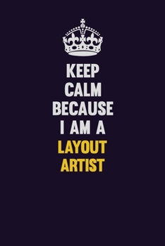 Paperback Keep Calm Because I Am A Layout Artist: Motivational and inspirational career blank lined gift notebook with matte finish Book