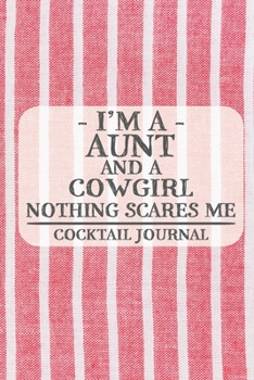 Paperback I'm a Aunt and a Cowgirl Nothing Scares Me Cocktail Journal: Blank Cocktail Journal to Write in for Women, Bartenders, Drink and Alcohol Log, Document Book