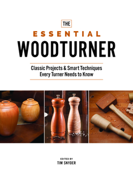 Paperback The Essential Woodturner: Classic Projects & Smart Techniques Every Turner Needs to Know Book