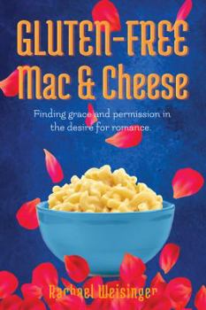 Paperback Gluten-Free Mac and Cheese: Finding Grace and Permission in the Desire for Romance Book