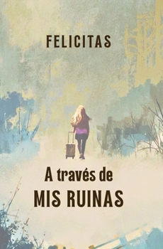 Paperback A través de mis ruinas (Spanish Edition) [Spanish] Book