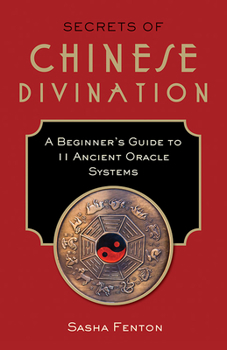 Paperback Secrets of Chinese Divination: A Beginner's Guide to 11 Ancient Oracle Systems Book