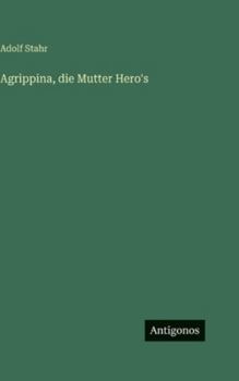 Agrippina, die Mutter Hero's