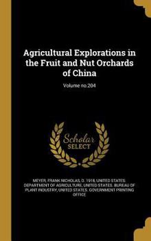 Hardcover Agricultural Explorations in the Fruit and Nut Orchards of China; Volume no.204 Book