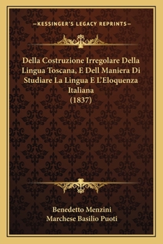 Paperback Della Costruzione Irregolare Della Lingua Toscana, E Dell Maniera Di Studiare La Lingua E L'Eloquenza Italiana (1837) [Italian] Book