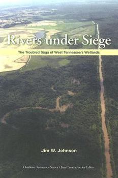 Paperback Rivers Under Siege: The Troubled Saga of West Tennessee Wetlands Book