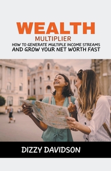 Paperback Wealth Multiplier: How to Generate Multiple Income Streams and Grow Your Net Worth Fast Book