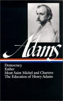 Hardcover Henry Adams: Novels, Mont Saint Michel, the Education (Loa #14): Democracy / Esther / Mont Saint Michel and Chartres / The Education of Henry Adams Book