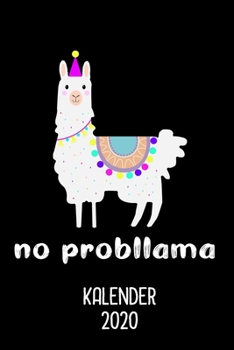 Kalender 2020 No Probllama: Jahrekalender 2020 für Alpaka Fans als Geschenk für Llama liebende Freundin / DIN A5 - 6x9" - 120 Seiten / Terminkalender Lama 2020 (German Edition)