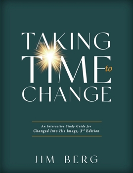 Taking Time to Change: An Interactive Study Guide for Changed Into His Image, 3rd Edition (ESV) B0CMYVG75D Book Cover