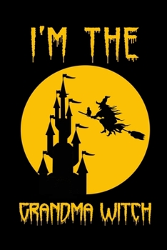 I'm The Grandma Witch: Blank Lined Journal Notebook, 6 x 9, Halloween journal, Halloween notebook, Ruled, Writing Book, Notebook for Halloween lovers, Halloween Gifts