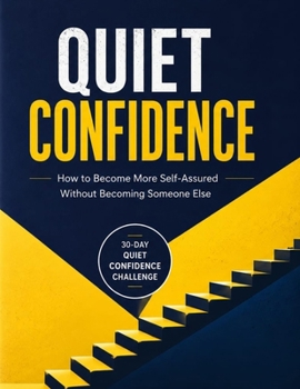 Paperback Quiet Confidence: How to Become More Self-Assured Without Becoming Someone Else Book