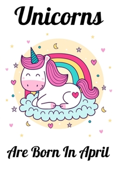 Paperback Unicorns Are Born In April: Happy Unicorn Birthday Book