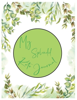 My Splendid Keto Journal: 12 Weeks Meals and Exercise Tracker. A Daily Ketogenic Diet Food  Diary  for  Weight  Loss Motivation and Be Healthy.