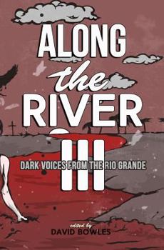 Along the River III: Dark Voices from the Rio Grande - Book #3 of the Along the River