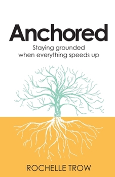 Paperback Anchored: Staying Grounded When Everything Speeds Up Book