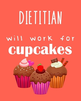Dietitian - will work for cupcakes: Calendar 2020, Monthly & Weekly Planner Jan. - Dec. 2020