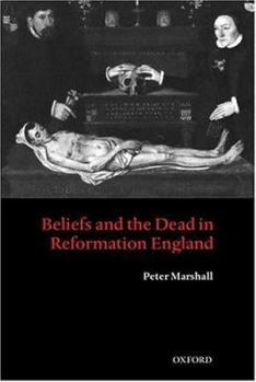 Hardcover Beliefs and the Dead in Reformation England Book