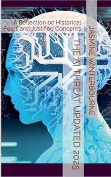 The AI Threat updated 2025: A Reflection on Historical Fears and Justified Concerns