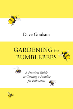 Hardcover Gardening for Bumblebees: A Practical Guide to Creating a Paradise for Pollinators Book