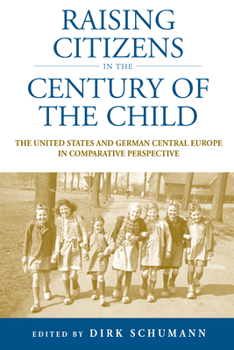 Raising Citizens in the 'Century of the Child': The United States and German Central Europe in Comparative Perspective