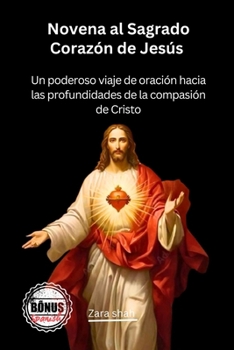 Novena al Sagrado Corazón de Jesús: Un poderoso viaje de oración hacia las profundidades de la compasión de Cristo (My Novena collections) (Spanish Edition)
