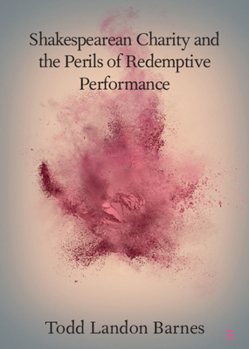 Paperback Shakespearean Charity and the Perils of Redemptive Performance Book